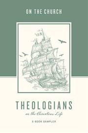 Theologians on the Christian Life: The Church