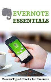 Evernote Essentials: Proven Tips & Hacks for Evernote