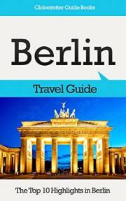 Berlin Travel Guide: The Top 10 Highlights in Berlin (Globetrotter Guide Books)