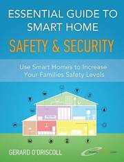Essential Guide to Smart Home Automation Safety & Security: Use Home Automation to Increase Your Families Safety Levels