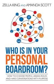 Who is in your Personal Boardroom?: How to choose people, assign roles and have conversations with purpose