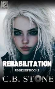 Rehabilitation (Unbelief Series Book 1)