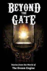 Beyond the Gate: Stories from the World of The Dream Engine (Engine World)