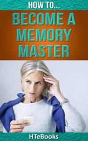 How To Become a Memory Master: Quick Start Guide (