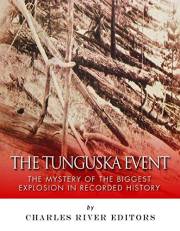 The Tunguska Event: The Mystery of the Biggest Explosion in Recorded History