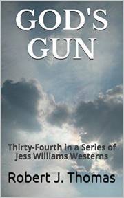 GOD'S GUN: Thirty-Fourth in a Series of Jess Williams Westerns (A Jess Williams Western Book 34)