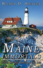 Maine Immortals: Including Many Unique Characters in Early Maine History Maine Immortals: Including Many Unique Characters in Early Maine History
