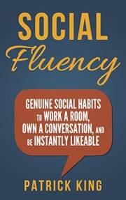 Social Skills - Social Fluency: Genuine Social Habits to Work a Room, Own a Conversation, and be Instantly Likeable...Even In
