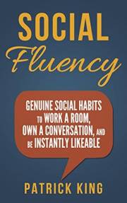 Social Skills - Social Fluency: Genuine Social Habits to Work a Room, Own a Conversation, and be Instantly Likeable...Even In