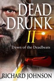 Dead Drunk II: Dawn of the Deadbeats (Dead Drunk: Surviving the Zombie Apocalypse. One Beer at a Time Book 2)