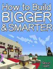 How to Build BIGGER and Smarter (with step-by-step instructions)
