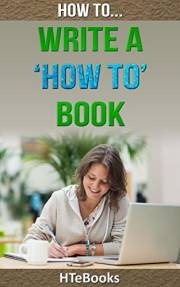 How To Write a How To Book: Quick Start Guide (