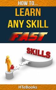 How To Learn Any Skill Fast: Quick Start Guide (