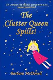 The Clutter Queen Spills!: - DIY secrets from a professional organizing expert