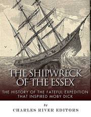 The Shipwreck of the Essex: The History of the Fateful Expedition That Inspired Moby Dick