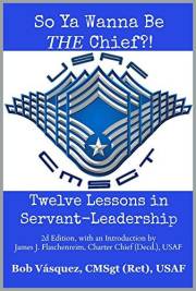 So Ya Wanna Be THE Chief?!: Twelve Lessons in Servant-Leadership