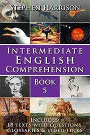 Intermediate English Comprehension – Book 5: Improve Your Reading and Listening Skills with 15 Real-World Articles and Free A