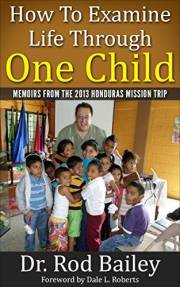 How To Examine Life Through One Child: Memoirs from the 2013 Honduras Mission Trip