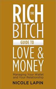 The Rich Bitch Guide to Love and Money: A Practical Personal Finance Handbook for Relationships and Financial Freedom