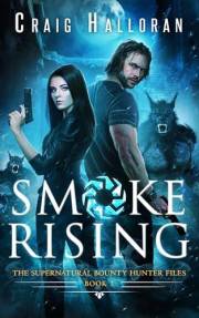 Smoke Rising: The Supernatural Bounty Hunter Files (Book 1 of 10): An Urban Fantasy Shifter Series (The Supernatural Bounty H