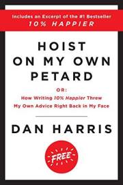 Hoist on My Own Petard: Or: How Writing 10% Happier Threw My Own Advice Right Back in My Face – A Candid and Humorous Journey