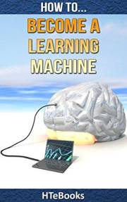 How To Become a Learning Machine: Quick Start Guide (