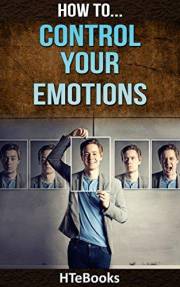 How To Control Your Emotions: Quick Results Guide (