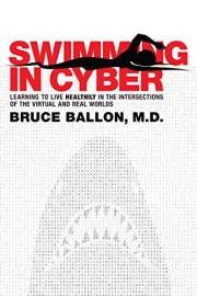 SWIMMING IN CYBER: Learning to live HEALTHILY in the intersections of the virtual and real worlds