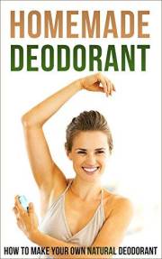 Homemade Deodorant: How to Make Your Own Natural Deodorant
