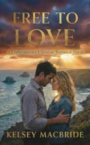 Free to Love: An Exciting Clean & Wholesome Contemporary Romance (Inspiration Point Series Book 1)