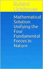 Mathematical Solution Unifying the Four Fundamental Forces in Nature