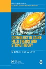 Cosmology in Gauge Field Theory and String Theory (Graduate Student Series in Physics)
