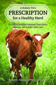 A Holistic Vet's Prescription for a Healthy Herd: A Guide to Livestock Nutrition, Free-Choice Minerals, and Holistic Cattle C