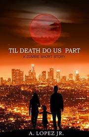 Til Death Do Us Part: A Zombie Short Story