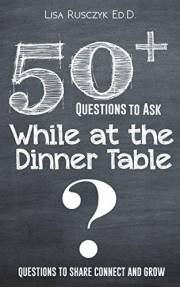 50+ Questions to Ask While at the Dinner Table: Questions to Share, Connect, and Grow