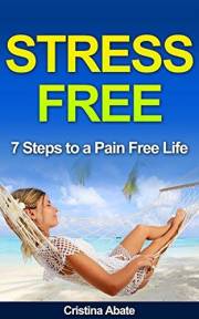STRESS FREE: 7 Steps to a Pain Free Life