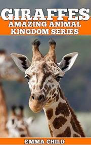 GIRAFFES: Fun Facts and Amazing Photos of Animals in Nature (Amazing Animal Kingdom Book 15)