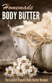 Homemade Body Butter: The Easiest Organic Body Butter Recipes