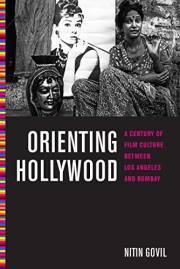 Orienting Hollywood: A Century of Film Culture between Los Angeles and Bombay (Critical Cultural Communication Book 6)
