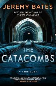 The Catacombs: A Chilling and Claustrophobic Thriller of Unrelenting Suspense (World's Scariest Places Book 2)