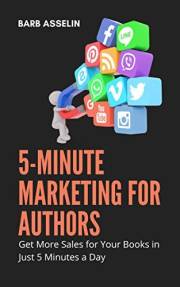 5-Minute Marketing for Authors: Get More Sales for Your Books in Just 5 Minutes a Day