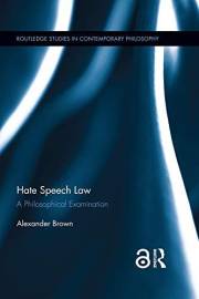 Hate Speech Law: A Philosophical Examination (Routledge Studies in Contemporary Philosophy)