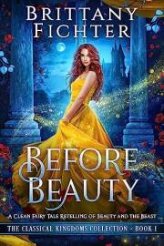Before Beauty: A Retelling of Beauty and the Beast (The Classical Kingdoms Collection Book 1)
