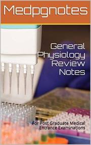 General Physiology Review Notes: For Post Graduate Medical Entrance Examinations