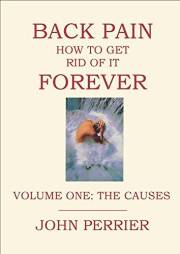 Back Pain: How to Get Rid of It Forever (Volume 1: The Causes)
