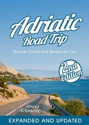 Adriatic Road Trip: Discover Croatia and Slovenia by Car (2nd Edition)