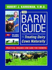 The Barn Guide to Treating Dairy Cows Naturally: Practical Organic Cow Care for Farmers The Barn Guide to Treating Dairy Cows Naturally: Practical Organic Cow Care for Farmers