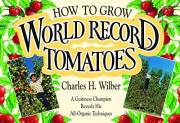 How to Grow World Record Tomatoes: A Guinness Champion Reveals His All-Organic Secrets