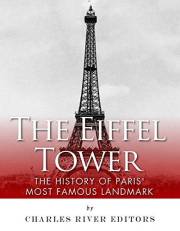 The Eiffel Tower: The History of Paris’ Most Famous Landmark