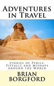 Adventures in Travel: Stories of Perils, Pitfalls and Mishaps Around the World